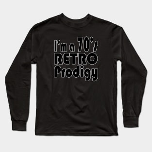 I'm a 70's retro prodigy Long Sleeve T-Shirt